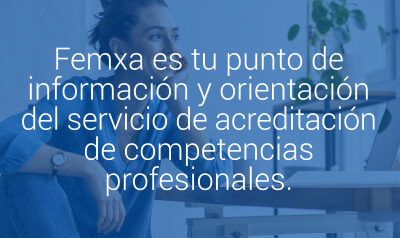 Femxa te orienta en el servicio de acreditación de competencias