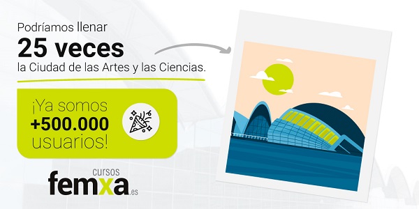 cartel que anuncia que cursos femxa ya tiene 500.000 usuarios aludiendo a que se pueden llenar 25 veces la ciudad de las artes y las ciencias, se visualiza dibujo de la ciudad de las artes y las ciencias de valencia