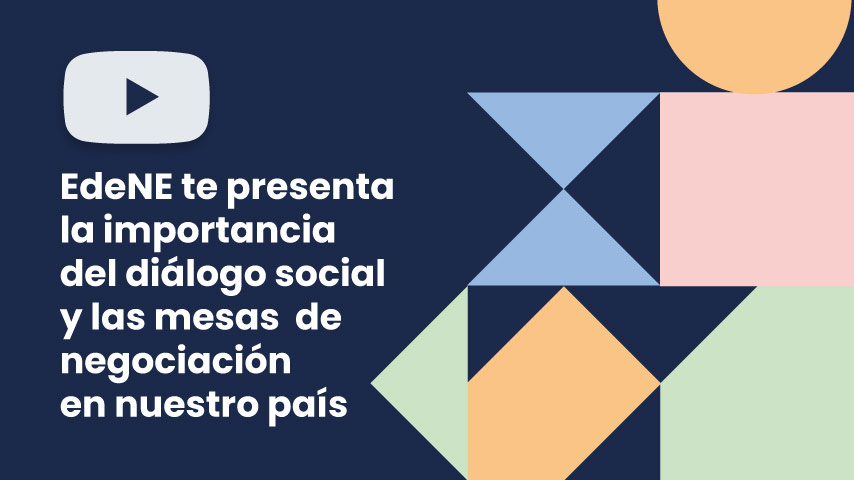 EdeNE te presenta la importancia del diálogo social y las mesas de negociación