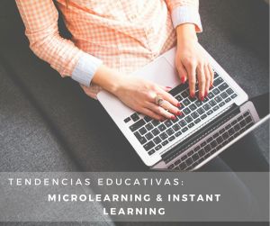 Nuevos métodos de enseñanza y aprendizaje: Microlearning e Instant Learning.